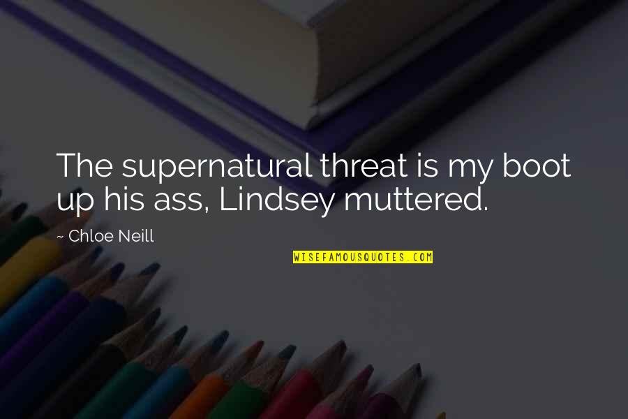 Binici Arms Quotes By Chloe Neill: The supernatural threat is my boot up his