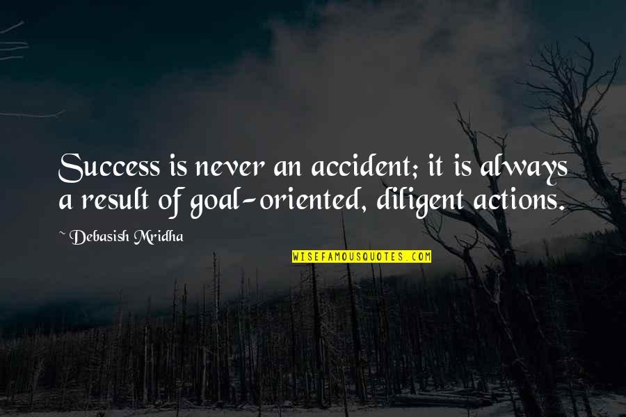 Binodes Quotes By Debasish Mridha: Success is never an accident; it is always