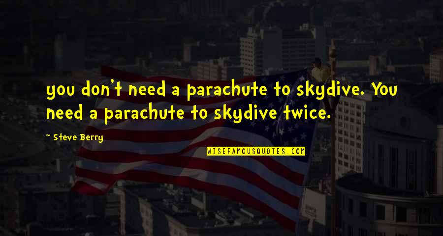 Binodes Quotes By Steve Berry: you don't need a parachute to skydive. You