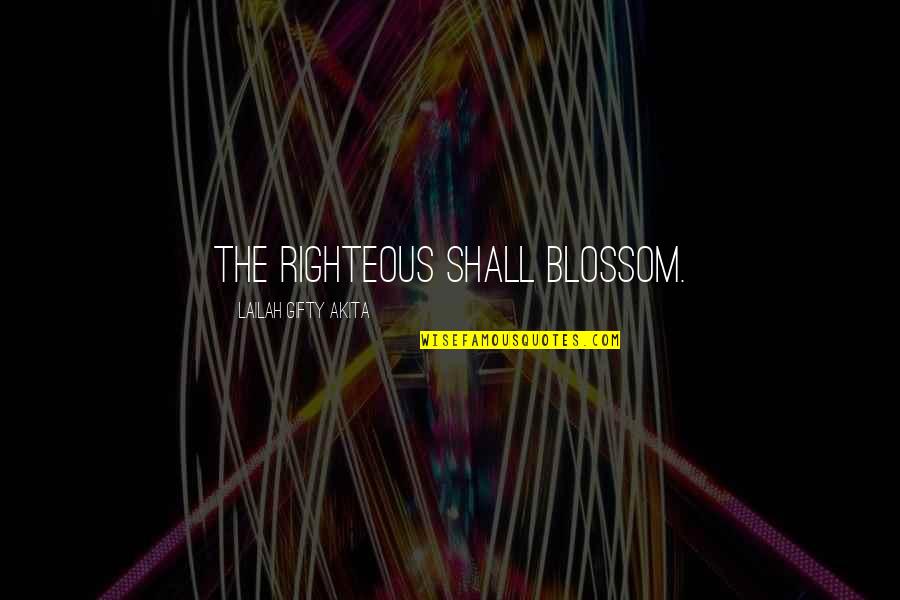 Bio Genetic Testing Quotes By Lailah Gifty Akita: The righteous shall blossom.