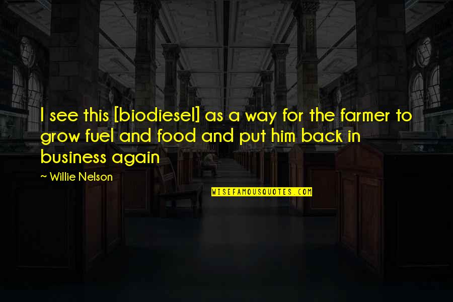 Biodiesel Fuel Quotes By Willie Nelson: I see this [biodiesel] as a way for