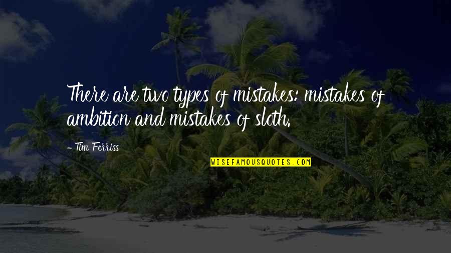 Biological Clock Ticking Quotes By Tim Ferriss: There are two types of mistakes: mistakes of