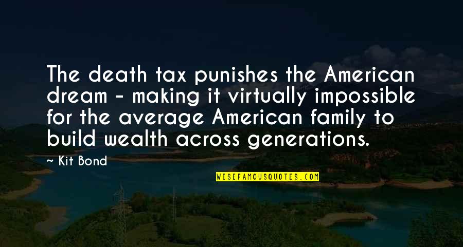 Bioscape Quotes By Kit Bond: The death tax punishes the American dream -