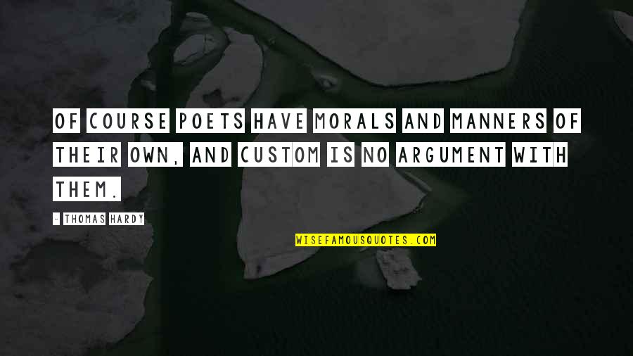 Biotin Quotes By Thomas Hardy: Of course poets have morals and manners of