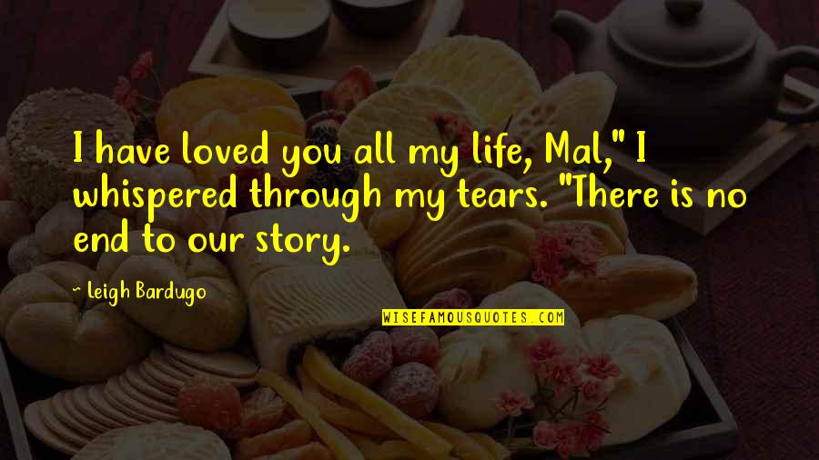 Birati Fb Quotes By Leigh Bardugo: I have loved you all my life, Mal,"