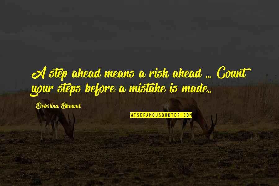 Birchard Park Quotes By Debolina Bhawal: A step ahead means a risk ahead ...