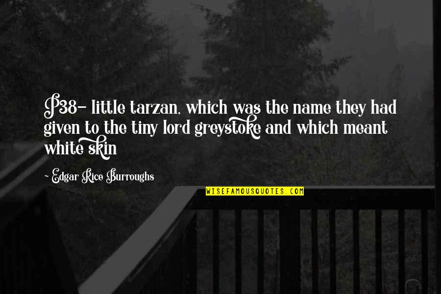 Bird Beauty Quotes By Edgar Rice Burroughs: P38- little tarzan, which was the name they