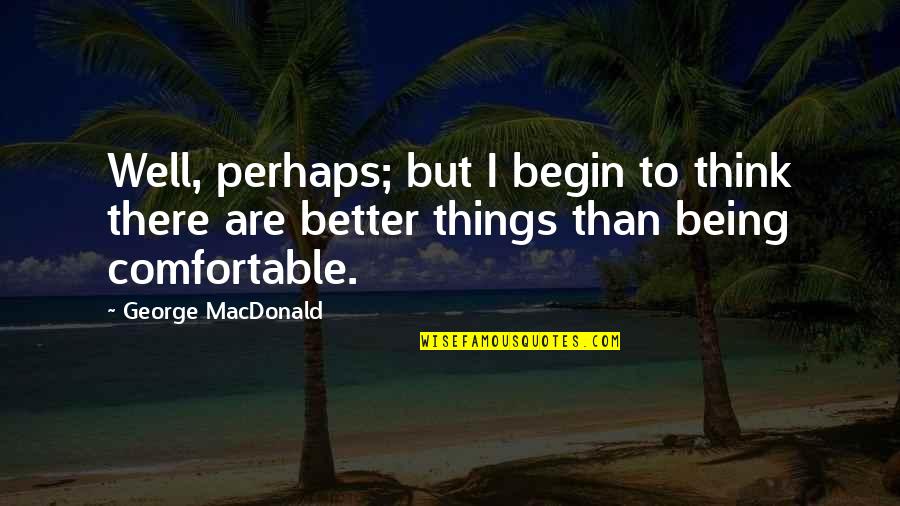 Birds Feeding Quotes By George MacDonald: Well, perhaps; but I begin to think there