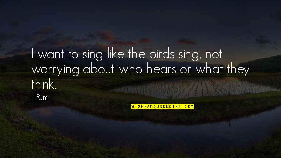 Birds Inspirational Quotes By Rumi: I want to sing like the birds sing,