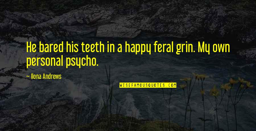 Birdy 1984 Quotes By Ilona Andrews: He bared his teeth in a happy feral