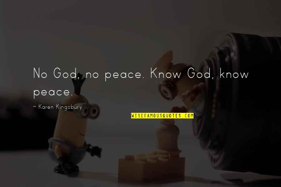 Bireysel Kredi Quotes By Karen Kingsbury: No God, no peace. Know God, know peace.