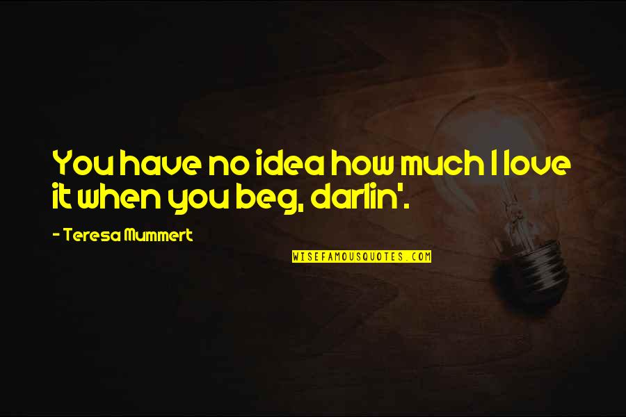 Birth Pain Quotes By Teresa Mummert: You have no idea how much I love