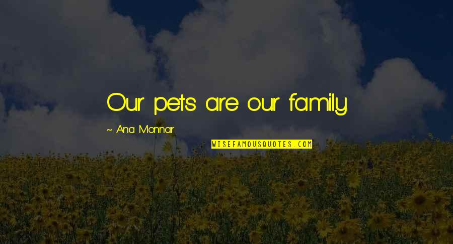 Birthday Cards For Boss Quotes By Ana Monnar: Our pets are our family.