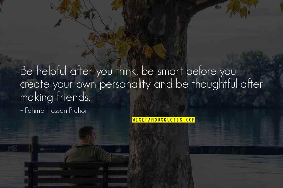 Birthday For My Love Quotes By Fahmid Hassan Prohor: Be helpful after you think, be smart before