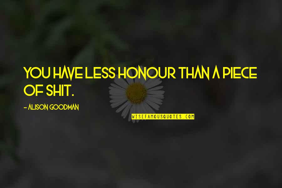 Birthday Fortunes Quotes By Alison Goodman: You have less honour than a piece of