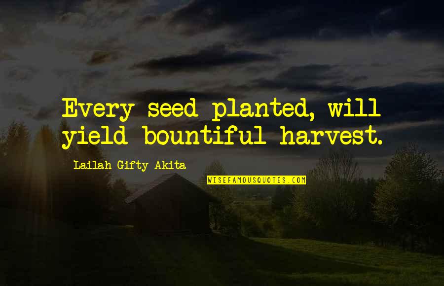 Birthday Fortunes Quotes By Lailah Gifty Akita: Every seed planted, will yield bountiful harvest.