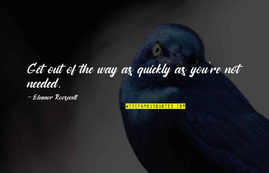 Birthday Friend Poems And Quotes By Eleanor Roosevelt: Get out of the way as quickly as