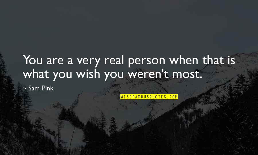 Birthday Status Quotes By Sam Pink: You are a very real person when that