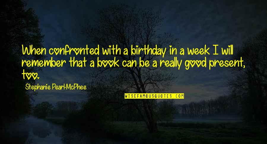 Birthday To Remember Quotes By Stephanie Pearl-McPhee: When confronted with a birthday in a week