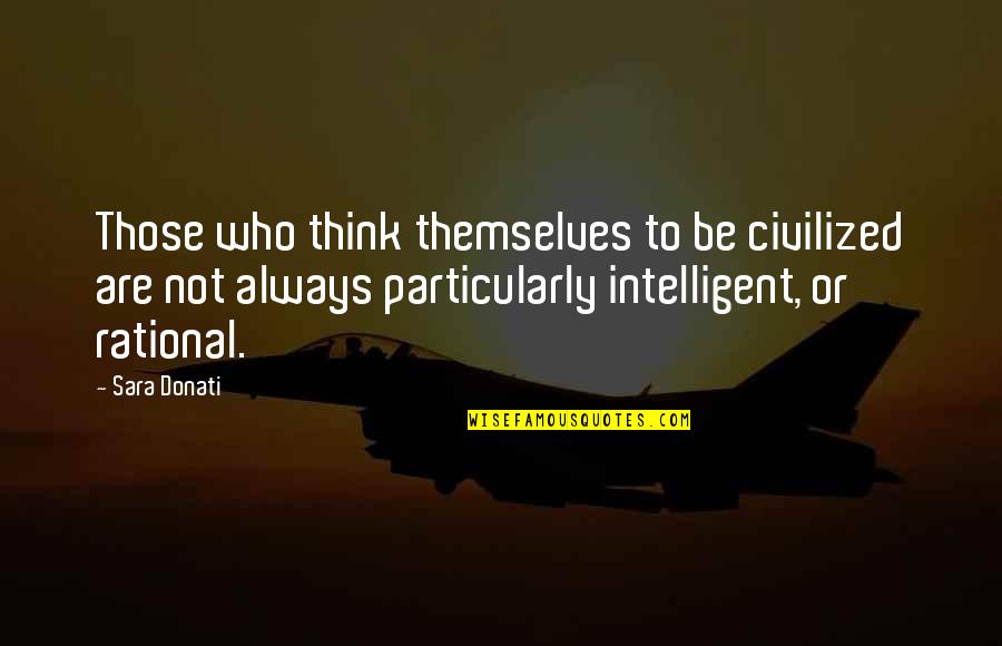 Birthday Wish Sayings Quotes By Sara Donati: Those who think themselves to be civilized are