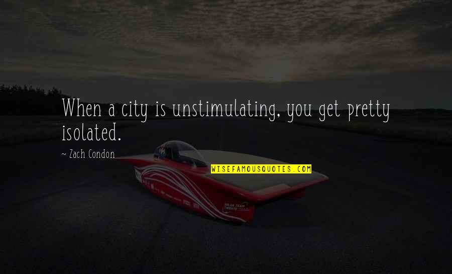 Birthday Wishes To Niece Quotes By Zach Condon: When a city is unstimulating, you get pretty