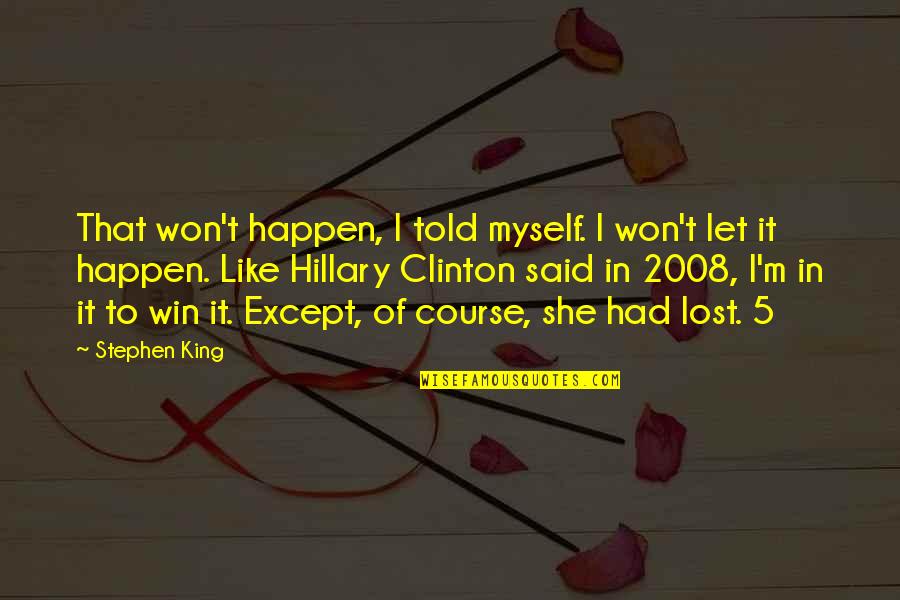 Birthler Beh Rde Quotes By Stephen King: That won't happen, I told myself. I won't