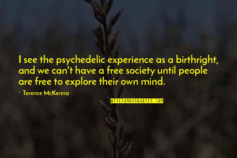 Birthright Quotes By Terence McKenna: I see the psychedelic experience as a birthright,