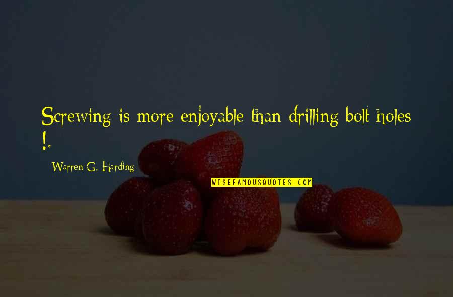 Biscotto Wafer Quotes By Warren G. Harding: Screwing is more enjoyable than drilling bolt holes