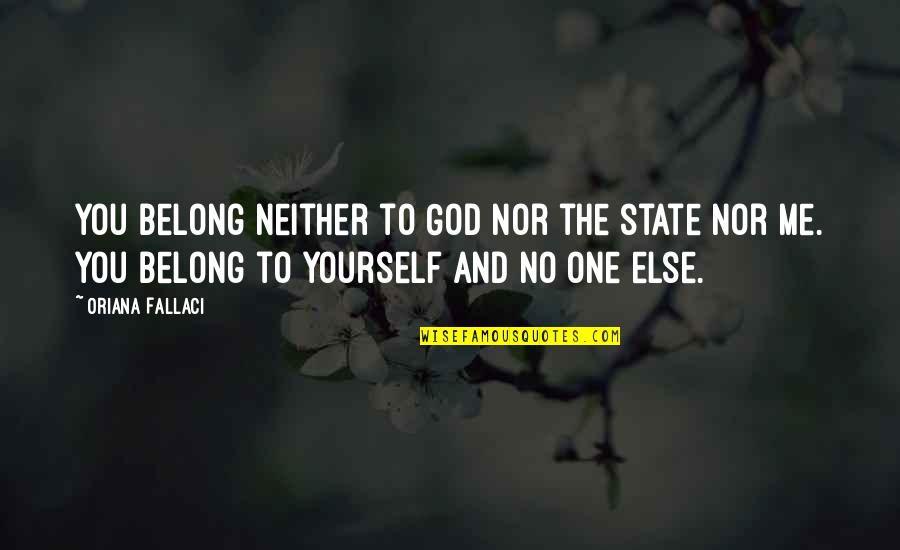 Bishin Jumonji Quotes By Oriana Fallaci: You belong neither to God nor the state