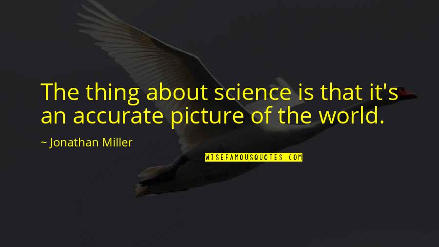 Bishnupur Bankura Quotes By Jonathan Miller: The thing about science is that it's an