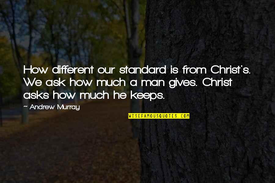 Bishop Td Jakes Quotes By Andrew Murray: How different our standard is from Christ's. We