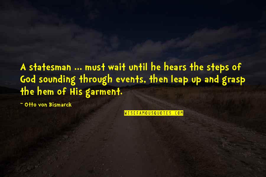 Bismarck's Quotes By Otto Von Bismarck: A statesman ... must wait until he hears