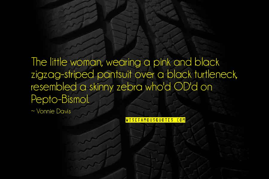 Bismol Quotes By Vonnie Davis: The little woman, wearing a pink and black