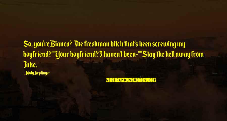 Bitch's Quotes By Kody Keplinger: So, you're Bianca? The freshman bitch that's been