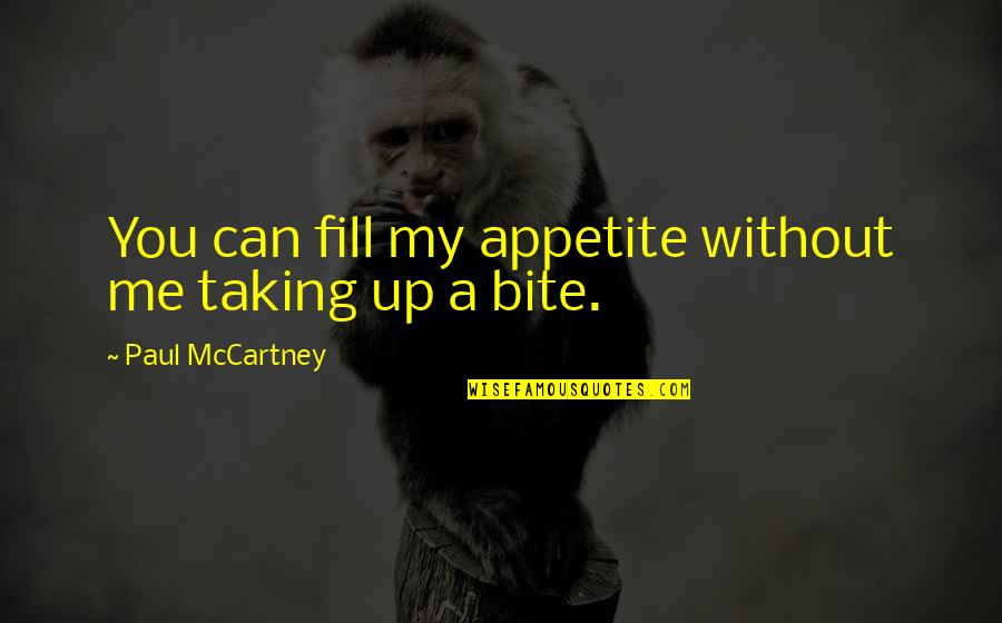 Bite Me Quotes By Paul McCartney: You can fill my appetite without me taking