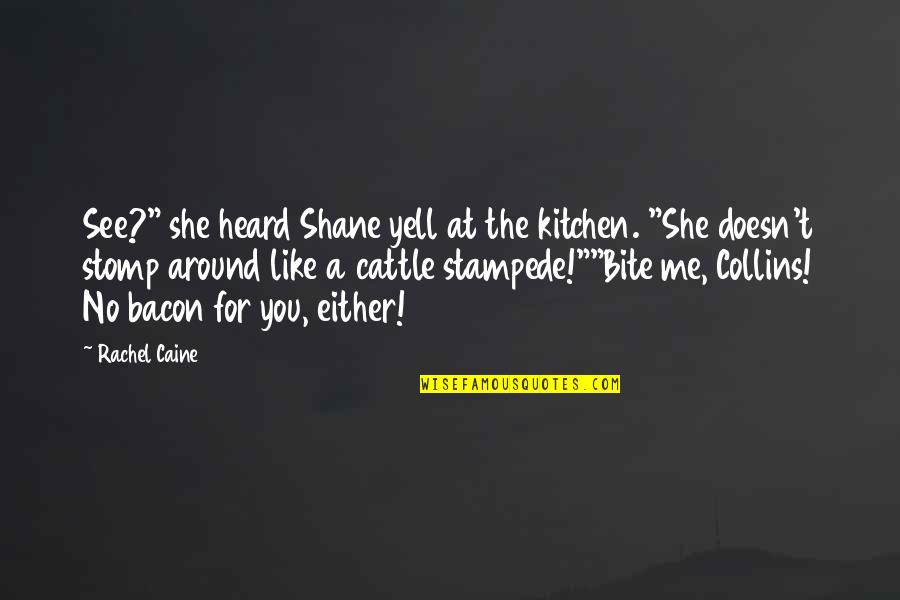 Bite Me Quotes By Rachel Caine: See?" she heard Shane yell at the kitchen.