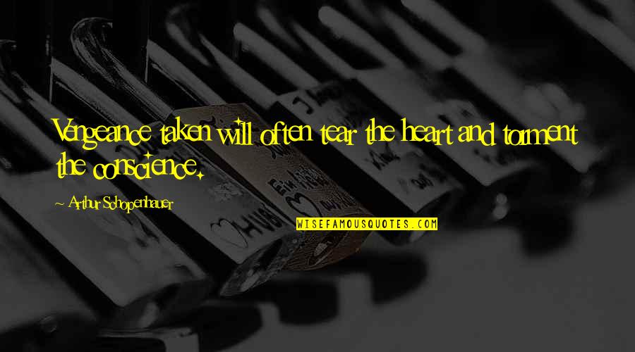 Biteviye Ne Quotes By Arthur Schopenhauer: Vengeance taken will often tear the heart and