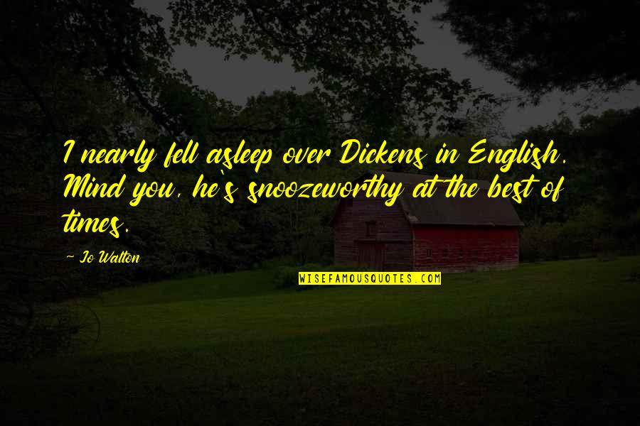 Biteviye Ne Quotes By Jo Walton: I nearly fell asleep over Dickens in English.