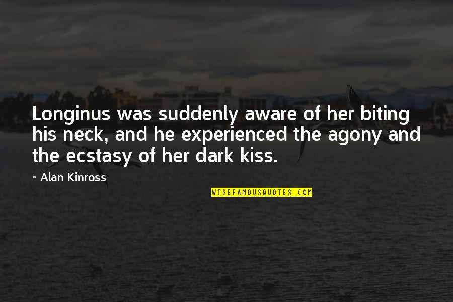 Biting Kiss Quotes By Alan Kinross: Longinus was suddenly aware of her biting his