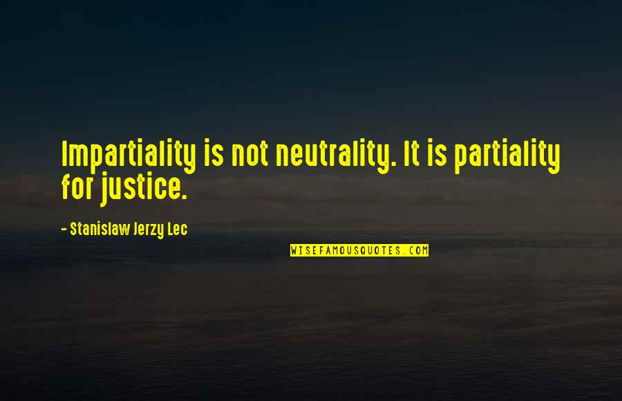 Bittorrent Tracker Quotes By Stanislaw Jerzy Lec: Impartiality is not neutrality. It is partiality for