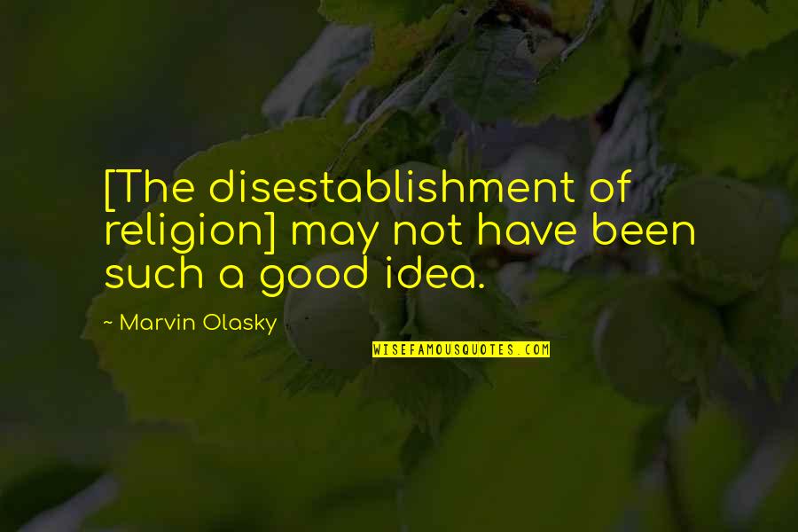 Bituminous Concrete Quotes By Marvin Olasky: [The disestablishment of religion] may not have been