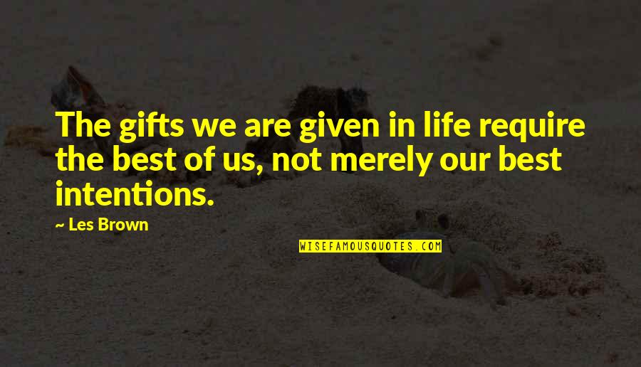 Bivio Panificio Quotes By Les Brown: The gifts we are given in life require