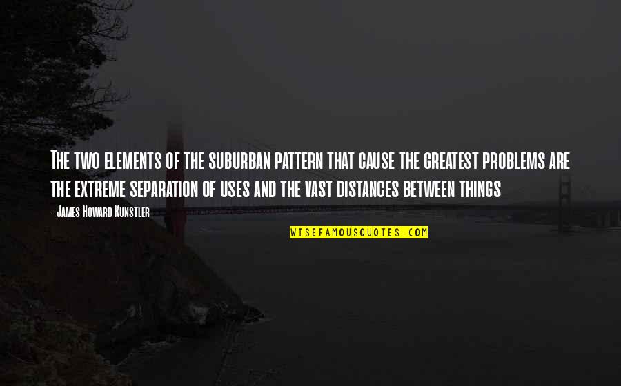 Biyikli Benedict Quotes By James Howard Kunstler: The two elements of the suburban pattern that