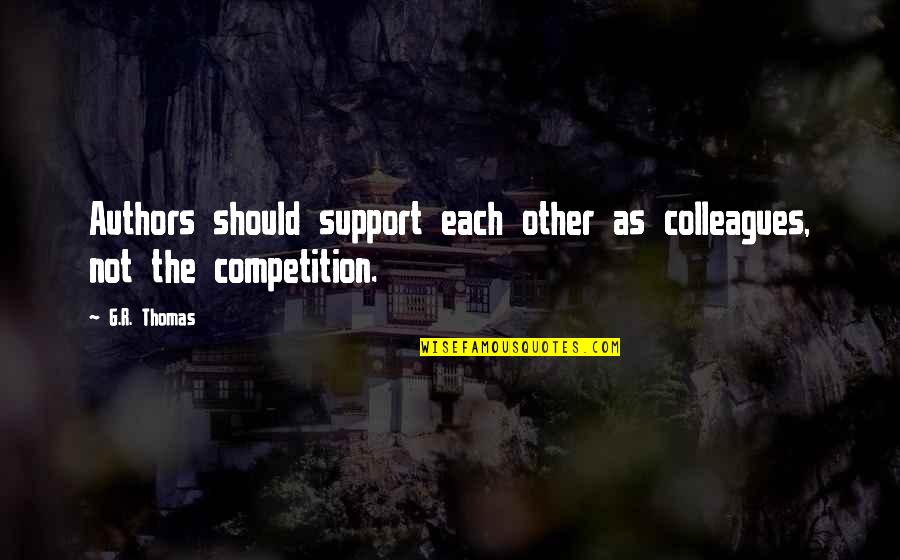 Bizancio Definicion Quotes By G.R. Thomas: Authors should support each other as colleagues, not