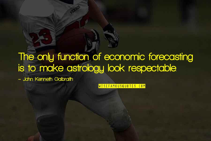 Bj Zee Quotes By John Kenneth Galbraith: The only function of economic forecasting is to