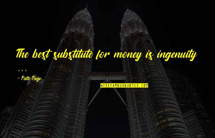 Bj Zee Quotes By Patti Page: The best substitute for money is ingenuity ...