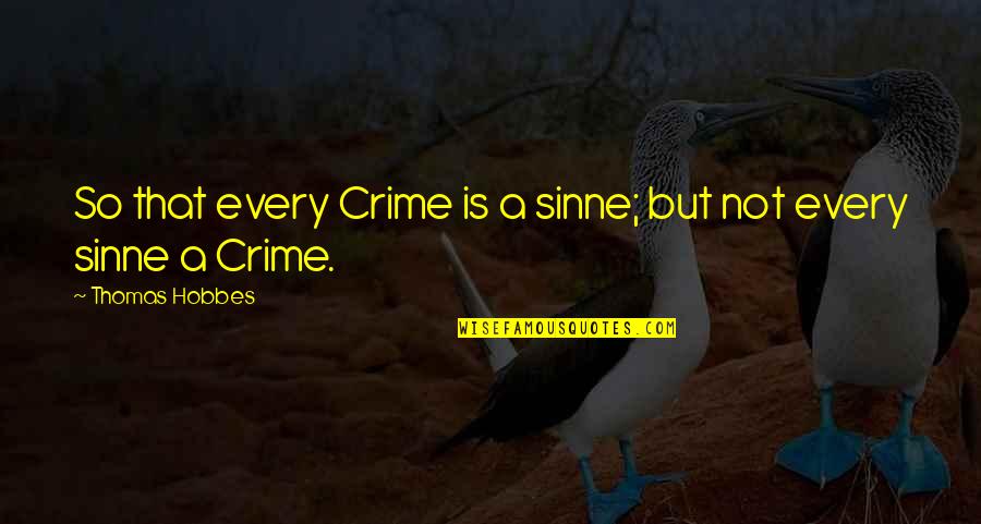 Bjs Hours Quotes By Thomas Hobbes: So that every Crime is a sinne; but