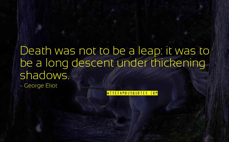 Bkklasik Quotes By George Eliot: Death was not to be a leap: it