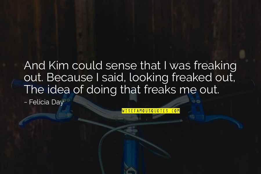 Bl Ttler Marisa Quotes By Felicia Day: And Kim could sense that I was freaking