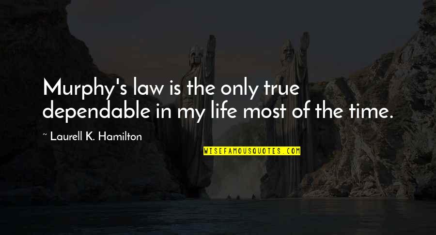 Bl Ttler Marisa Quotes By Laurell K. Hamilton: Murphy's law is the only true dependable in